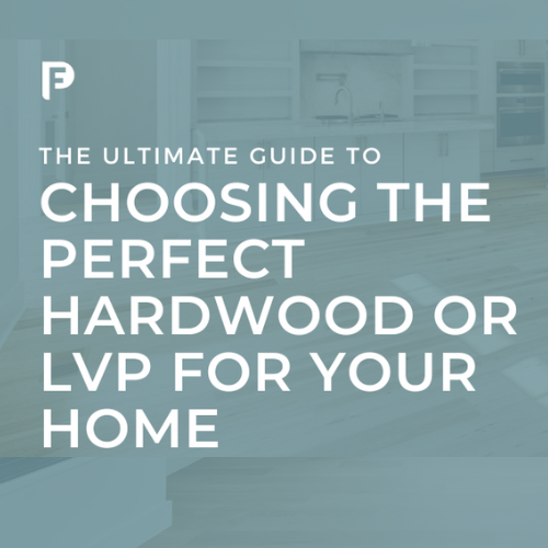 The Ultimate Guide to Choosing the Perfect Hardwood or LVP Flooring