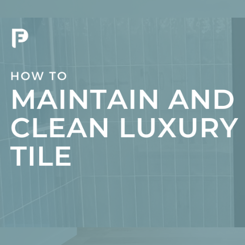 How to Maintain and Clean Luxury Tile