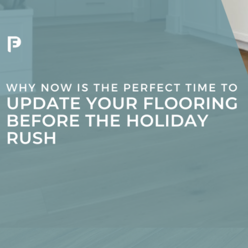Why Now is the Perfect Time to Update Your Flooring Before the Holiday Rush